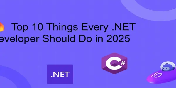 🔥 Top 10 Things Every .NET Developer Should Do in 2025