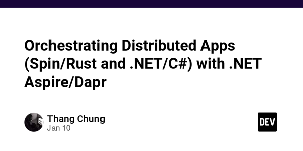 Orchestrating Distributed Apps (Spin/Rust and .NET/C#) with .NET Aspire/Dapr